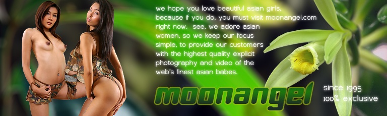 we hope you love beautiful asian girls, because if you do, you must visit moonangel.com right now.  see, we adore asian women, so we keep our focus simple, to provide our customers with the highest quality explicit photography and video of the web's finest asian babes like Kathy Lin